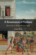A Renaissance of Violence: Homicide in Early Modern Italy