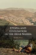 Utopia and Civilisation in the Arab Nahda