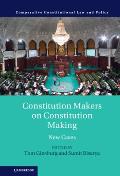 Constitution Makers on Constitution Making: New Cases