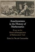 Anachronisms in the History of Mathematics: Essays on the Historical Interpretation of Mathematical Texts