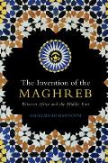 The Invention of the Maghreb: Between Africa and the Middle East