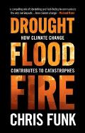 Drought Flood Fire How Climate Change Contributes to Catastrophes