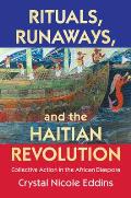 Rituals, Runaways, and the Haitian Revolution