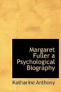 Margaret Fuller a Psychological Biography