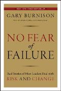 No Fear of Failure Real Stories of How Leaders Deal with Risk & Change