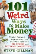 101 Weird Ways to Make Money Cricket Farming Repossessing Cars & Other Jobs with Big Upside & Not Much Competition
