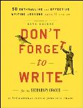 Dont Forget to Write for the Secondary Grades 50 Enthralling & Effective Writing Lessons Ages 11 & Up