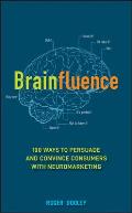 Brainfluence 100 Fast Easy & Inexpensive Ways to Persuade & Convince with Neuromarketing