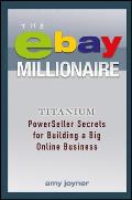The Ebay Millionaire: Titanium Powerseller Secrets for Building a Big Online Business