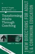 Transforming Adults Through Coaching: New Directions for Adult and Continuing Education, Number 148