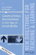 Constructivism Reconsidered in the Age of Social Media: New Directions for Teaching and Learning, Number 144