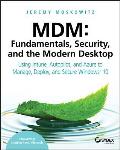 MDM: Fundamentals, Security, and the Modern Desktop: Using Intune, Autopilot, and Azure to Manage, Deploy, and Secure Windows 10