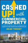 Cashed Up with Commercial Property A Step by Step Guide to Building a Cash Flow Positive Portfolio
