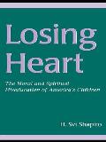 Losing Heart: The Moral and Spiritual Miseducation of America's Children