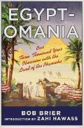 Egyptomania Our Three Thousand Year Obsession with the Land of the Pharaohs
