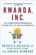 Rwanda Inc How a Devastated Nation Became an Economic Model for the Developing World