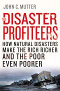 Disaster Profiteers How Natural Disasters Make the Rich Richer & the Poor Even Poorer
