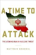 Time to Attack The Looming Iranian Nuclear Threat