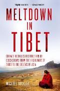 Meltdown in Tibet Chinas Reckless Destruction of Ecosystems from the Highlands of Tibet to the Deltas of Asia