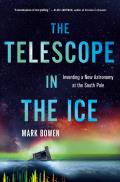 Telescope in the Ice Icecube & the Invention of a New Kind of Astronomy at the South Pole