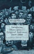 Imagining Shakespeare's Original Audience, 1660-2000: Groundlings, Gallants, Grocers