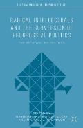 Radical Intellectuals and the Subversion of Progressive Politics: The Betrayal of Politics