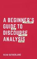 A Beginner's Guide to Discourse Analysis