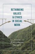 Rethinking Values and Ethics in Social Work