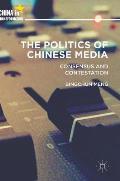 The Politics of Chinese Media: Consensus and Contestation