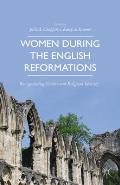 Women During the English Reformations: Renegotiating Gender and Religious Identity