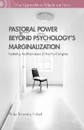 Pastoral Power Beyond Psychology's Marginalization: Resisting the Discourses of the Psy-Complex
