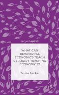 What Can Behavioral Economics Teach Us about Teaching Economics?