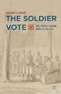 The Soldier Vote: War, Politics, and the Ballot in America