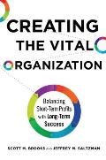 Creating the Vital Organization Balancing Short Term Profits with Long Term Success