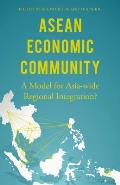 ASEAN Economic Community: A Model for Asia-Wide Regional Integration?