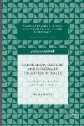 Curriculum, Culture and Citizenship Education in Wales: Investigations Into the Curriculum Cymreig