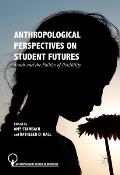 Anthropological Perspectives on Student Futures: Youth and the Politics of Possibility