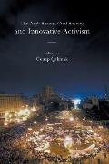 The Arab Spring, Civil Society, and Innovative Activism