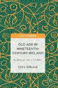 Old Age in Nineteenth-Century Ireland: Ageing Under the Union
