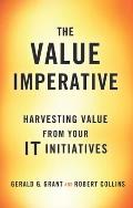 The Value Imperative: Harvesting Value from Your It Initiatives
