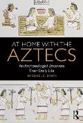 At Home With The Aztecs An Archaeologist Uncovers Their Daily Life