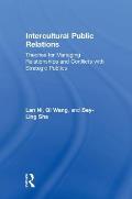 Intercultural Public Relations: Theories for Managing Relationships and Conflicts with Strategic Publics