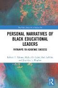 Personal Narratives of Black Educational Leaders: Pathways to Academic Success