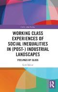 Working Class Experiences of Social Inequalities in (Post-) Industrial Landscapes: Feelings of Class