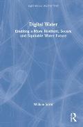 Digital Water: Enabling a More Resilient, Secure and Equitable Water Future