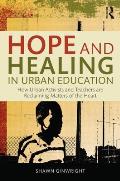 Hope & Healing In Urban Education How Urban Activists & Teachers Are Reclaiming Matters Of The Heart