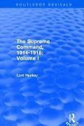 The Supreme Command, 1914-1918 (Routledge Revivals): Volume I