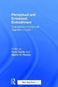 Perceptual and Emotional Embodiment: Foundations of Embodied Cognition Volume 1