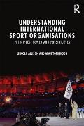 Understanding International Sport Organisations: Principles, power and possibilities