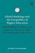 Global Rankings and the Geopolitics of Higher Education: Understanding the influence and impact of rankings on higher education, policy and society